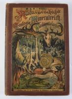 Kenngott, A.; Rolle, Fr.: Naturgeschichte des Mineralreichs. Erster Teil: Mineralogie; Zweiter Teil: Geologie und Paläontologie.  Eßlingen, München, (ca 1890) Schreiber, 74 p XXIV t, 40p XVIIIt. Színes litografált táblák Illusztrált kiadói egészvászon kötésben, enyhe kopás, előzéklapon kis szakadás, egyébként jó állapotban