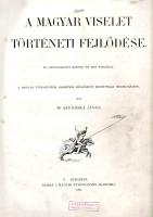 Szendrei János: 
A magyar viselet történeti fejlődése. 174 szövegközti képpel és hat táblával.
Bud...