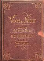 Longfellow, Henry Wadsworth:  The Voices of the Night. Ballads, and Other Poems. With Illustrations by John Gilbert. London, 1858. George Routledge & Co. (Printed by Richard Clay). 1 t. (címkép) + VI + [2] + 117 + [3] p. Henry Wadsworth Longfellow (1807-1882) amerikai költő, a Harvard Egyetemen a szépirodalom és az idegen nyelvek egyetemi tanára. Kötetünk első két, és egyben költői beérkezését jelentő verseskötetét, az 1839-ben megjelent Voices of the Night és az 1841-ben napvilágot látott Ballads an Other Poems című kötetek szövegeit tartalmazza, John Glibert grafikusművész egész oldalas és szövegközti illusztrációi kíséretében. A címlapon régi tulajdonosi bejegyzés, az oldalakon enyhe foxing, apró foltosság. Aranyozott, vaknyomásos, kissé kopott, enyhén foltos kiadói vászonkötésben, aranyozott lapszélekkel.