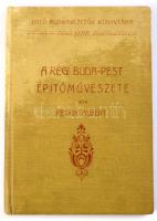 Petrik Albert: A régi Buda-Pest építőművészete IV. rész. Építő Munkavezetők Könyvtára XXXVI. Bp., 19...