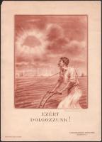 cca 1930 Magyar Nemzeti Szövetség irredenta plakátja, Ezért dolgozzunk. Magyar Földrajzi Intézet Rt., Budapest, s: Köves Tivadar. Bal felső sarkában apró sérüléssel, bal alsó sarkában kissé szakadt, lap tetején halvány ázásnyomokkal, 34x24,5 cm.