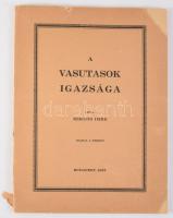 Miklós Imre: A vasutasok igazsága. Bp., 1927, Szerzői, (Közlekedési-ny.), 45+3 p. +1 t. Kiadói papírkötés, sérült borítóval.