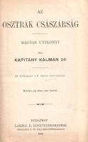 Kapitány Kálmán: Az osztrák császárság. Magyar útikönyv. 11 térképpel s 6 városi tervrajzzal.
Budap...