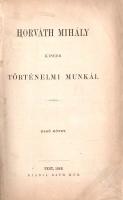 Horváth Mihály: Horváth Mihály kisebb történelmi munkái. I-IV. kötet. (Teljes mű négy kötetben.)
Pe...