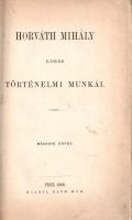 Horváth Mihály: Horváth Mihály kisebb történelmi munkái. I-IV. kötet. (Teljes mű négy kötetben.)
Pe...