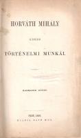 Horváth Mihály: Horváth Mihály kisebb történelmi munkái. I-IV. kötet. (Teljes mű négy kötetben.)
Pe...