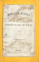Horváth Mihály: Horváth Mihály kisebb történelmi munkái. I-IV. kötet. (Teljes mű négy kötetben.)
Pe...