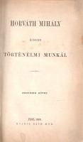Horváth Mihály: Horváth Mihály kisebb történelmi munkái. I-IV. kötet. (Teljes mű négy kötetben.)
Pe...