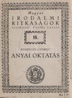 Bessenyei György:  Anyai oktatás. [Budapest], (1932). Királyi Magyar Egyetemi Nyomda. 80 p. Bessenyei György (1747-1811) író, költő, pedagógiai gondolkodó "Anyai oktatás" címen írt műve francia mintákat követ, a jellemes leány nevelése tárgyában írott, fiktív levélgyűjtemény a XVIII. századi erkölcsi normák emlékezetes dokumentuma. Az ízes magyarsággal megírt mű korában egyszer jelent meg (Bécs, 1777), ez a második kiadása. Gryneaus Ida, a budapesti II. kerületi Állami Tanítóképző Intézet igazgatója a műhöz írt előszavában rávilágít arra, hogy az utóbbi években napvilágot látott Bessenyei-publikációk után (Hunyadi, Budapest, 1929, Berzsenyi Dániel Reálgimnázium kiadása; Tariménes utazása, Budapest, 1930, Berzsenyi Dániel Reálgimnázium kiadása) alkalmas lehet az idő arra, hogy Bessenyei erkölcsi tanácsadója is megjelenhessen, kultúrtörténeti értékei ugyanis indokolják az újrakiadást. (Magyar irodalmi ritkaságok. XV. szám.) Tezla 549. Fűzve, keretmintás, feliratozott, enyhén sérült kiadói borítóban. Jó példány.