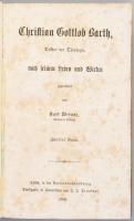 Karl Werner: Christian Gottlob Barth, doktor der Thologie, nach seinem Leben und Wirten. I-III. Bände. Gezeichnet von - -. Stuttgart, 1865-1869, J. F. Steinkopf, 1 t. + VIII+416 p.; 396 p.; 420 p. Német nyelven. Gazdag képanyaggal illusztrált. Átkötött egészvászon-kötés, kopott borítóval, foxin foltos lapokkal, kissé dohos.