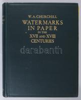 W.A. Churchill: Watermarks in Paper in Holland, England, France, etc. in the XVII and XVIII Centuries and Their Interconnection. Amsterdam, 1935. Menno Hertzberger &amp; Co. 94 + 431 p. Aranyozott egészvászon kötésben