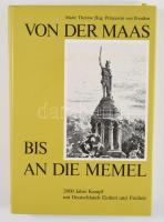 Marie Therese Hug Prinzessin von Preußen (Hg.): Von der Maas bis an die Memel. 2000 Jahre Kampf um Deutschlands Einheit und Freiheit. München, 1990, DSZ-Verlag. Német nyelven. Gazdag képanyaggal illusztrált. Kiadói egészvászon-kötés, kiadói papír védőborítóban.