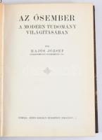 Hajós József: Az ősember a modern tudomány világításában. Bp., [1913], Rényi Károly, 427+[5] p. Egyetlen kiadás. Átkötött félvászon-kötésben, nagyrészt jó állapotban.
