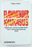 Peter Dimt: Flammender Kaukasus. Tagebuch einer Artilleristen vom Sommerfeldzug 1942. Berg am See,1984,Kurt Vowinckel-Verlag. Német nyelven. Fekete-fehér fotóanyaggal illusztrált. Kiadói egészvászon-kötés, kiadói papír védőborítóban.