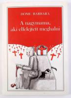 Döme Barbara: A nagymama, aki elfelejtett meghalni. A szerző, Döme Barbara (1973-) író, újságíró ált...