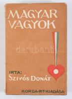 Szívós Donát: Magyar vagyok! Bp., 1943, Korda Rt., 326+[2] p. Egyetlen kiadás. A borító Márton Lajos munkája. Kiadói papírkötés, kissé foltos borítóval, kissé sérült gerinccel, tulajdonosi névbejegyzéssel.