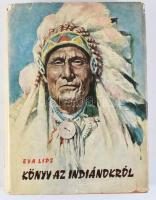 Eva Lips: Könyv az indiánokról. Ford.: Mátrai Tamás, Radó György. Bp., 1960, Gondolat, 385+[3] p.+ 20 (fekete-fehér képek) t. Kiadói félvászon-kötés, jó állapotban, kissé sérült kiadói papír védőborítóban.