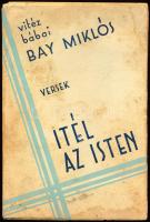 Bay Miklós, bábai vitéz: Itél az Isten! Versek. Győr, 1933, Szabó és Uzsaly-ny., 184 p. Egyetlen kiadás. Kiadói papírkötés, viseltes állapotban, foltos borítóval, helyenként kissé foltos lapokkal, szétváló fűzéssel.