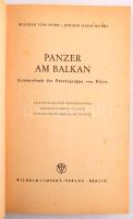 Wilfred von Oven - Jürgen Hahn-Butry: Panzer am Balkan. Erlebnisbuch der Panzergruppe von Kleist. Im Auftrage der Panzergruppe Hrsg. von der Panzer-Propaganda-Kompanie. Berlin,1941.,Wilhelm Limpert, 228+4 p. Német nyelven. Fekete-fehér képanyaggal illusztrált. Kiadói egészvászon-kötés, sérült kiadói papír védőborítóban.