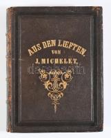 Michelet, Jules: Aus den Lüften. Das Leben der Vögel. 3. Aufl. Berlin, 1859. Allgem. Dt. Verlags-Anst. (Sigismund Wolff), 281p .Aranyozott korabeli, vaknyomott egészbőr kötésben