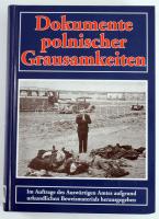 Dokumente polnischer Grausamkeiten. Im Auftrage des Auswärtigen Amtes aufgrund urkundlichen Beweismaterials hersausgegeben. Kiel, 1995, Arndt. Német nyelven. Fekete-fehér képanyaggal illusztrált, köztük több sokkoló felvétellel is. Kiadói kartonált papírkötés.
