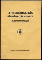"Z"-kerékhajtás gépszíjhajtás helyett. Új rendszerű erőátvitel munkagépek hajtására. Bp., [1943], ifj. Kellner Ernő-ny., 14+[2] p. Fekete-fehér képekkel illusztrálva. Kiadói tűzött papírkötés.