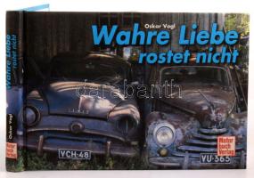 Oskar Vogl: Wahre Liebe rostet nich. Suttgart,2012,Motorbuch Verlag. Német nyelven. Gazdag képanyaggal illusztrált. Kiadói kemény-kötés.