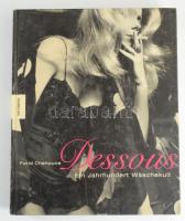 Farid Chenoune: Dessous. Ein Jahrhundert Wäschekult. München, 2005, Knesebeck. Német nyelven. Gazdag képanyaggal illusztrált. Kiadói kartonált papírkötés