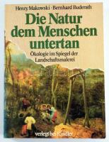 Henry Makowski - Bernhard Buderath: Die Natur dem Menschen untertan. Ökölogie im Spiegel der Landschaftsmalerei. München, 1983, Kindeler Verlag. Német nyelven. Gazdag képanyaggal illusztrált. Kiadói papírkötés.