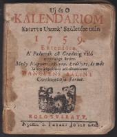 Uj és O kalendariom Kristus Urunk születése után 1759. esztendőre, S. pataki József, Kolozsvár 1759. 10x9 cm (korabeli beírásokkal, kiséé foltos, jó állapotban)