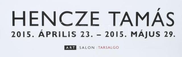 2015 Hencze Tamás kiállítási plakát, print, papír, jelzés nélkül, feltekerve, kisebb gyűrődéssel. 70...