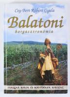 Cey-Bert Róbert Gyula - Szabó Géza: Balatoni borgasztronómia. Balaton és környéke - Somogy, Zala, Ve...