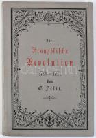 G. Felix, Die Französische Revolution 1789-1795 Verlag Otto Spamer, Leipzig, 1892. 90 p. Fametszetű táblákkal illusztrált Kiadói egészvászon kötésben