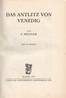 Häusler, Friedrich: 
Das Antlitz von Venedig. Mit 15 Tafeln.
Basel, 1932. Verlag und Druck von Ben...