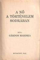 Gárdos Mariska: 
A nő a történelem sodrában.
Budapest, 1942. (Szerző - Arany János Irodalmi és Nyo...