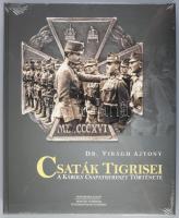Dr. Virágh Ajtony: Csaták tigrisei - A Károly csapatkereszt története Monarchia Numizmatikai Bt, 201...