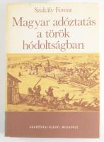 Szakály Ferenc: Magyar adóztatás a török hódoltságban. Bp., 1981, Akadémiai Kiadó, 485+1 p. Szövegkö...