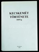 Kecskemét története 1849-ig. Szerk.: Csatári Bálint. Kecskemét monográfiája I. köt. Főszerk.: Bárth ...