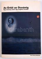 Ormay Gabriella: Az Értől az Óceánig. Egy asszony élete egy tragikus korban. DEDIKÁLT! Fűzfőgyártelep, Tradeorg Nyomda. 144p. Kiadói papírkötés, kopottas állapotban.