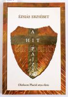 Ézsaiás Erzsébet: A hit pajzsa. Olofsson Placid atya élete. Oloffson Placid atya (1917-2016) és Ézsi...