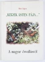 Bíró Lajos: "Kerek isten fája..." A magyar ősvallásról. hn., 2001, Szerzői. Kiadói papírkötés.