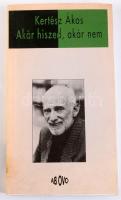 Kertész Ákos: Akár hiszed, akár nem. Válogatott írások, 1974-1994. Novellák, publicisztikák, vallomá...