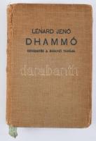 Lénard Jenő: Dhammó. Bevezetés a Buddhó tanába. Bp., 1912, Franklin-ny., XII+352 p.+ 3 t. Második kiadás. Kiadói egészvászon-kötés, kissé sérült borítóval és gerinccel, helyenként kissé foltos lapokkal, néhány kijáró lappal, a címlapon tulajdonosi névbejegyzéssel.