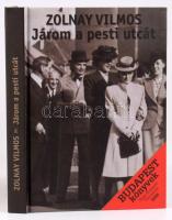 Zolnay Vilmos: Járom a pesti utcát. A bevezetőt írta Saly Noémi, a szövegeket válogatta Buza Péter, ...
