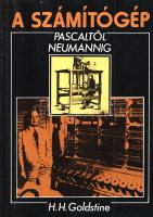 Goldstine, Herman Heine: 
A számítógép Pascaltól Neumannig. (Aláírt.)
Budapest, 1987. Műszaki Köny...