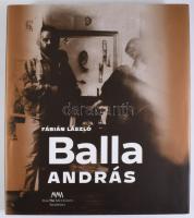 Fábián László: Balla András. Bp., 2017, Magyar Művészeti Akadémia. Kiadói kartonált papírkötés, kiad...