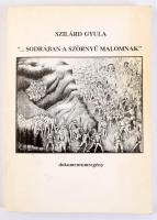 Szilárd Gyula: "...sodrában a szörnyű malomnak". Dokumentumregény. A szerző, Szilárd Gyula...