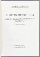 Fehér M. István: Martin Heidegger. Egy XX. századi gondolkodó életútja. A szerző, Fehér M. István (1...