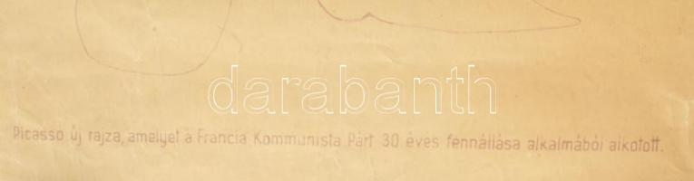 cca 1950 Béke! Ifjúság! Picasso új rajza, amelyet a Francia Kommunista Párt 30 éve fennállása alkalm...