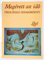 Megérett az idő. Ökológiai olvasókönyv. A szemelvéneket válogatta és bemutatja: Darányi Sándor. A sz...